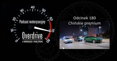 Podcast motoryzacyjny Overdrive | Odcinek 180 | Chińskie premium