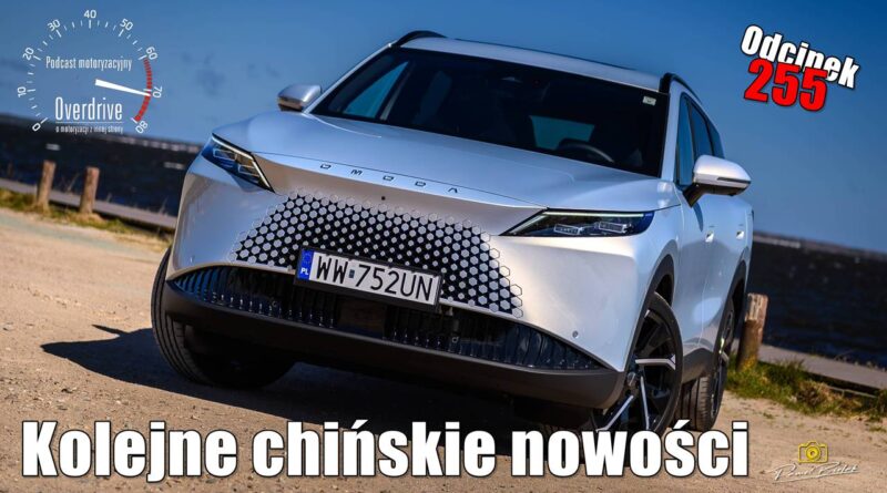 Podcast motoryzacyjny Overdrive | Odcinek 255 | Kolejne chińskie nowości