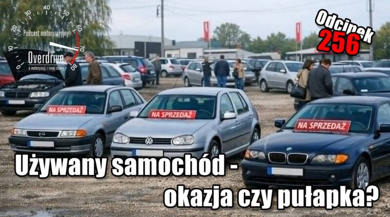 Podcast motoryzacyjny Overdrive | Odcinek 256 | Używany samochód - okazja czy pułapka?